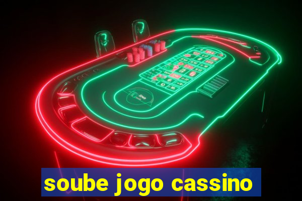 soube jogo cassino